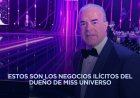 Nexos entre el gobierno, crimen organizado y dueño de Miss Universo