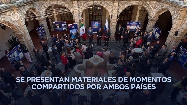 Inauguran exposición que recuerda el 135 aniversario de relación bilateral México-Rusia