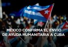 Así será la ayuda humanitaria que enviará México a Cuba en medio de presiones de EEUU
