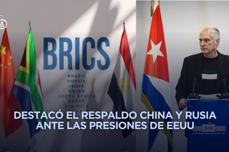 BRICS es uno de los principales bloques de liderazgo: Díaz-Canel