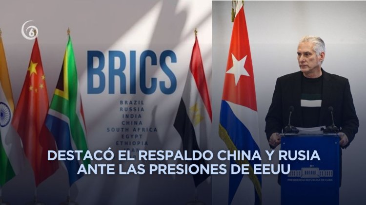 BRICS es uno de los principales bloques de liderazgo: Díaz-Canel
