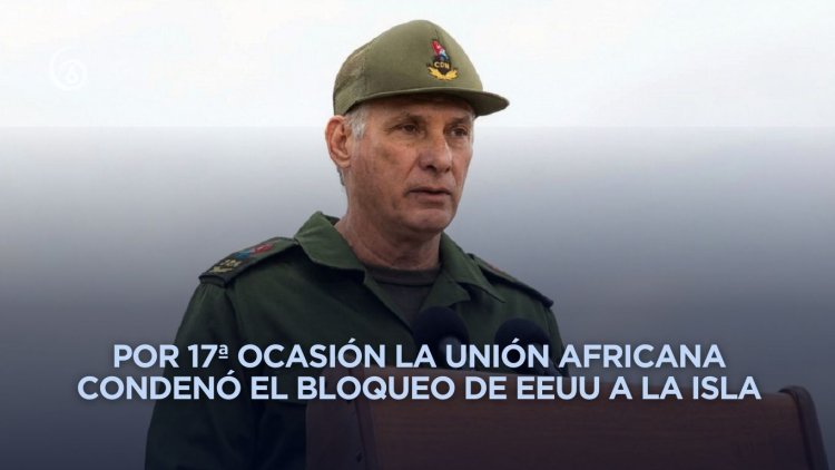 Presidente de Cuba agradece respaldo de África ante presiones de EEUU