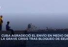 Cubanos reciben con optimismo llegada de petrolero ruso en plena crisis energética