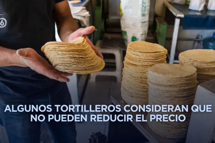 Precio de la tortilla supera los 22 pesos en Edomex pese a acuerdo federal